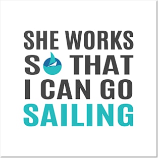 She Works So That I Can Go Sailing Posters and Art